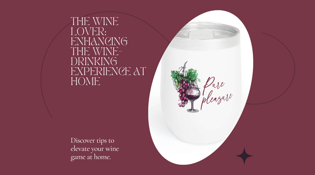 The Wine Lover: Enhancing the Wine-Drinking Experience at Home