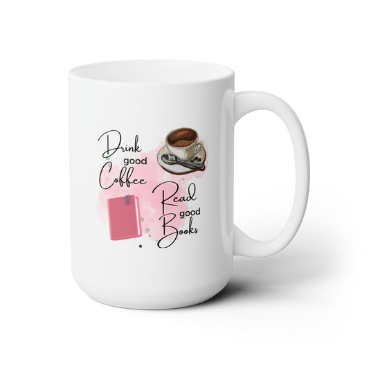 Drink Good Coffee, Read Good Books Ceramic Mug 15oz