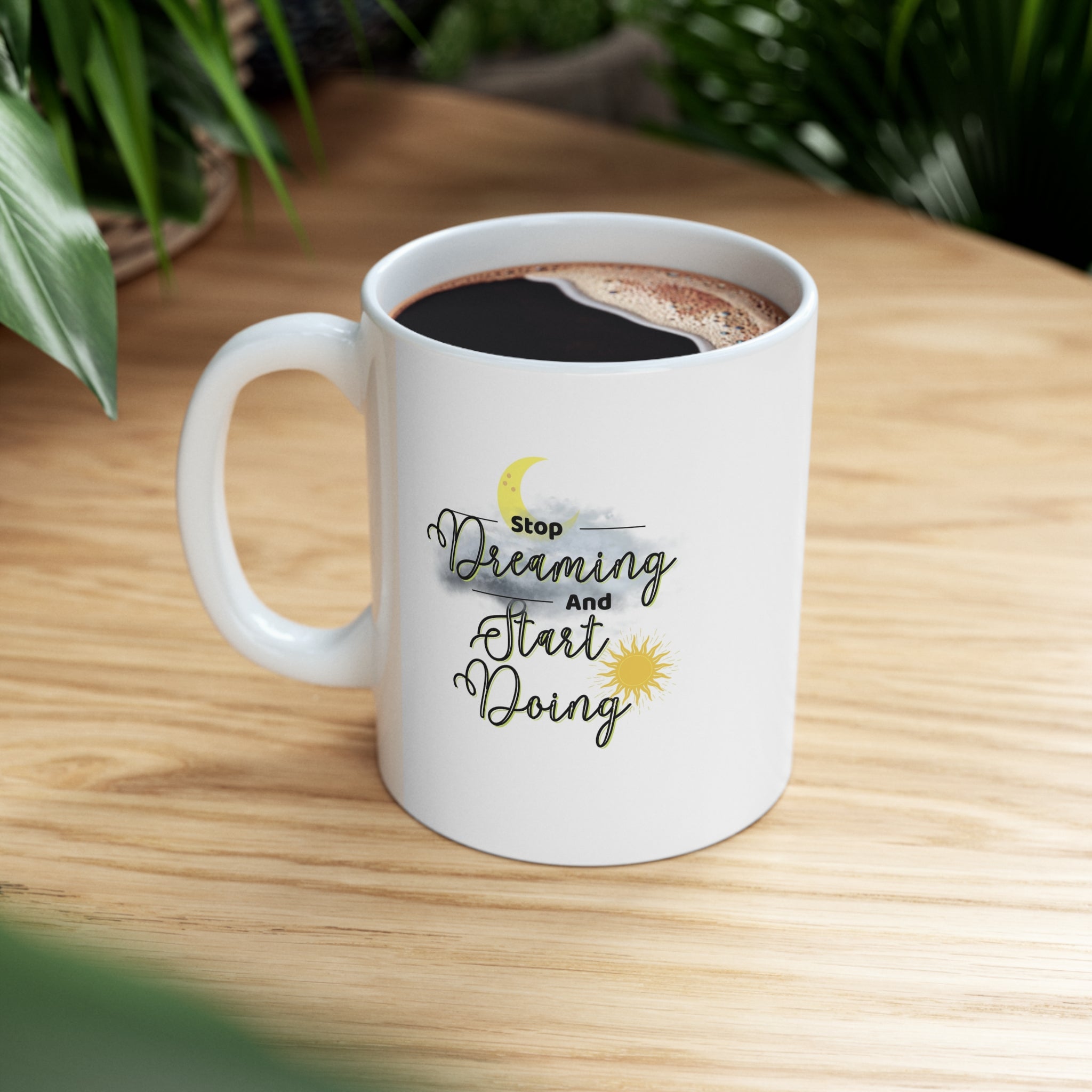Stop Dreaming Start Doing Ceramic Mug 11oz Stop Dreaming Start Doing Ceramic Mug 11oz
