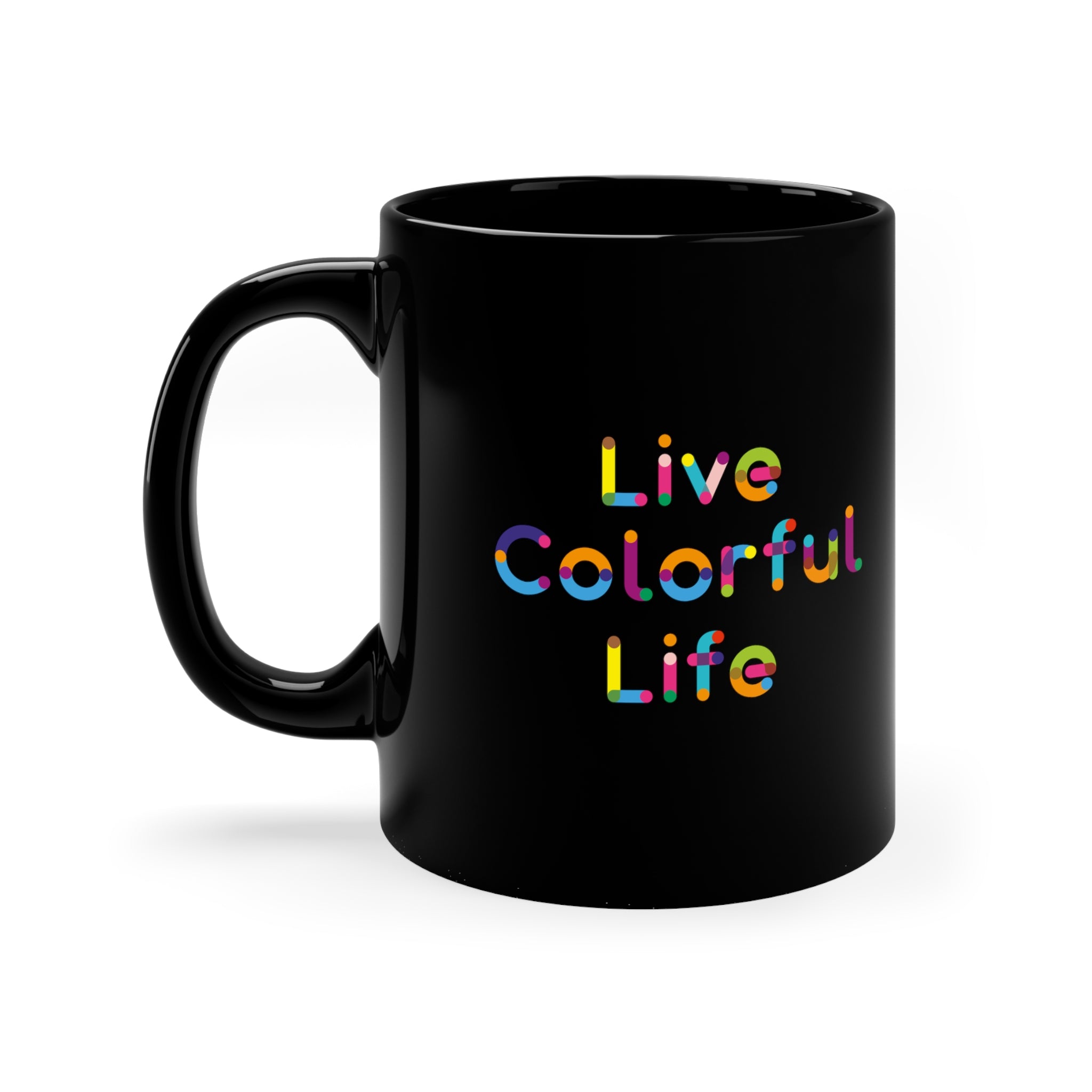 Live Colorful Life 11oz Black Mug Live Colorful Life 11oz Black Mug