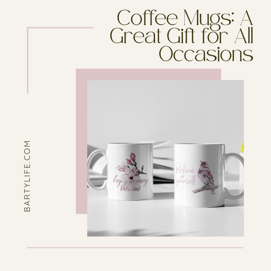 Coffee Mugs: A Great Gift for All Occasions