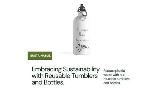 Embracing Sustainability with Reusable Tumblers and Bottles