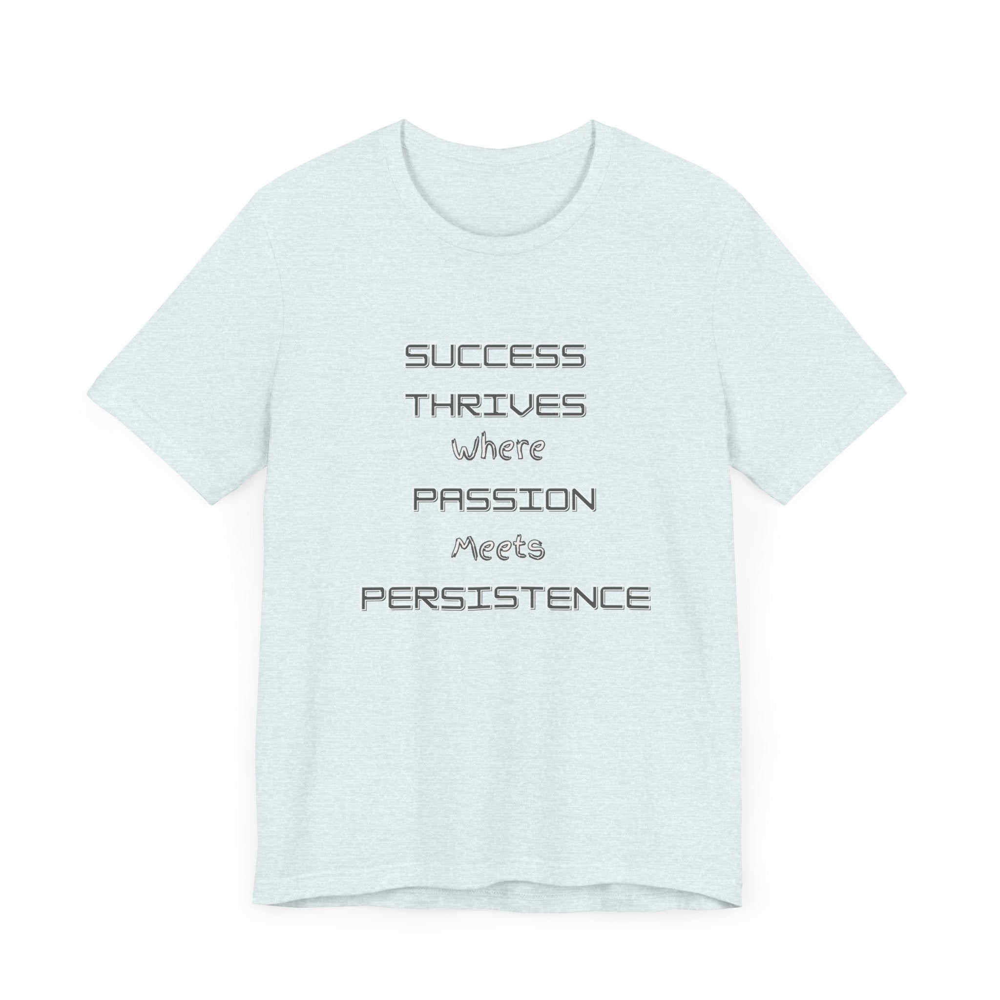 Motivational Quote Tee-Success thrives where passion meets persistence - Unisex Jersey Short Sleeve