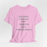 Motivational Quote Tee-Success thrives where passion meets persistence - Unisex Jersey Short Sleeve