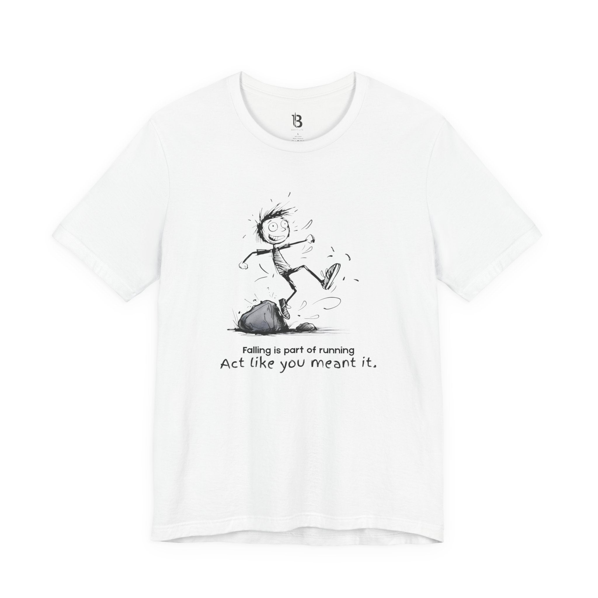 Act Like You Meant It T-Shirt – Falling Is Part of Running Tee