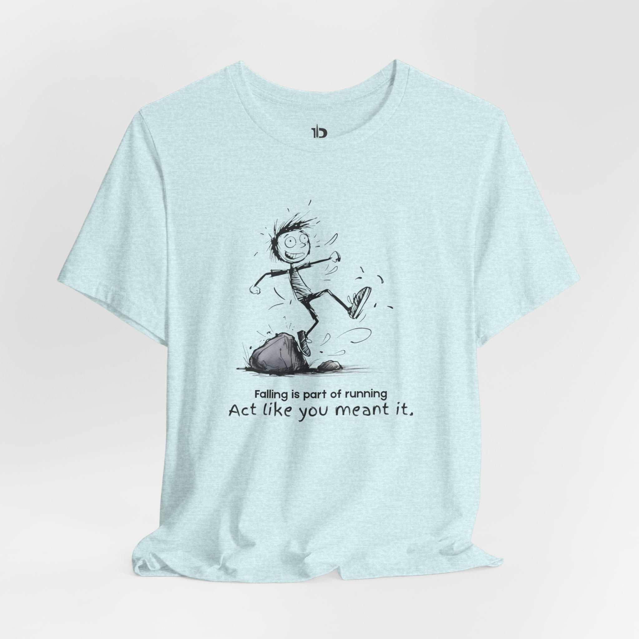 Act Like You Meant It T-Shirt – Falling Is Part of Running Tee