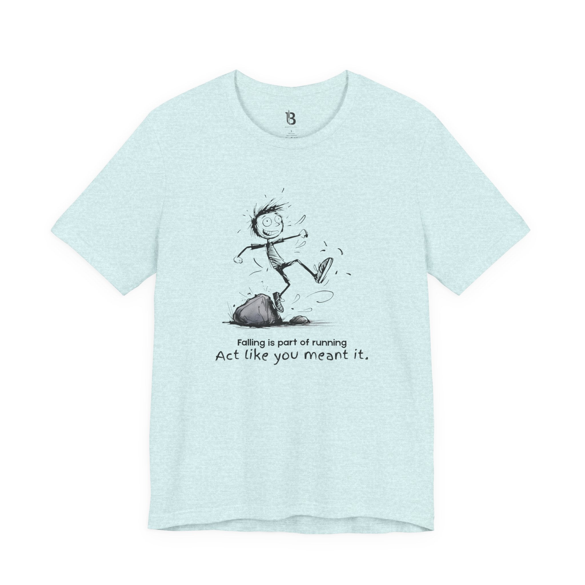 Act Like You Meant It T-Shirt – Falling Is Part of Running Tee