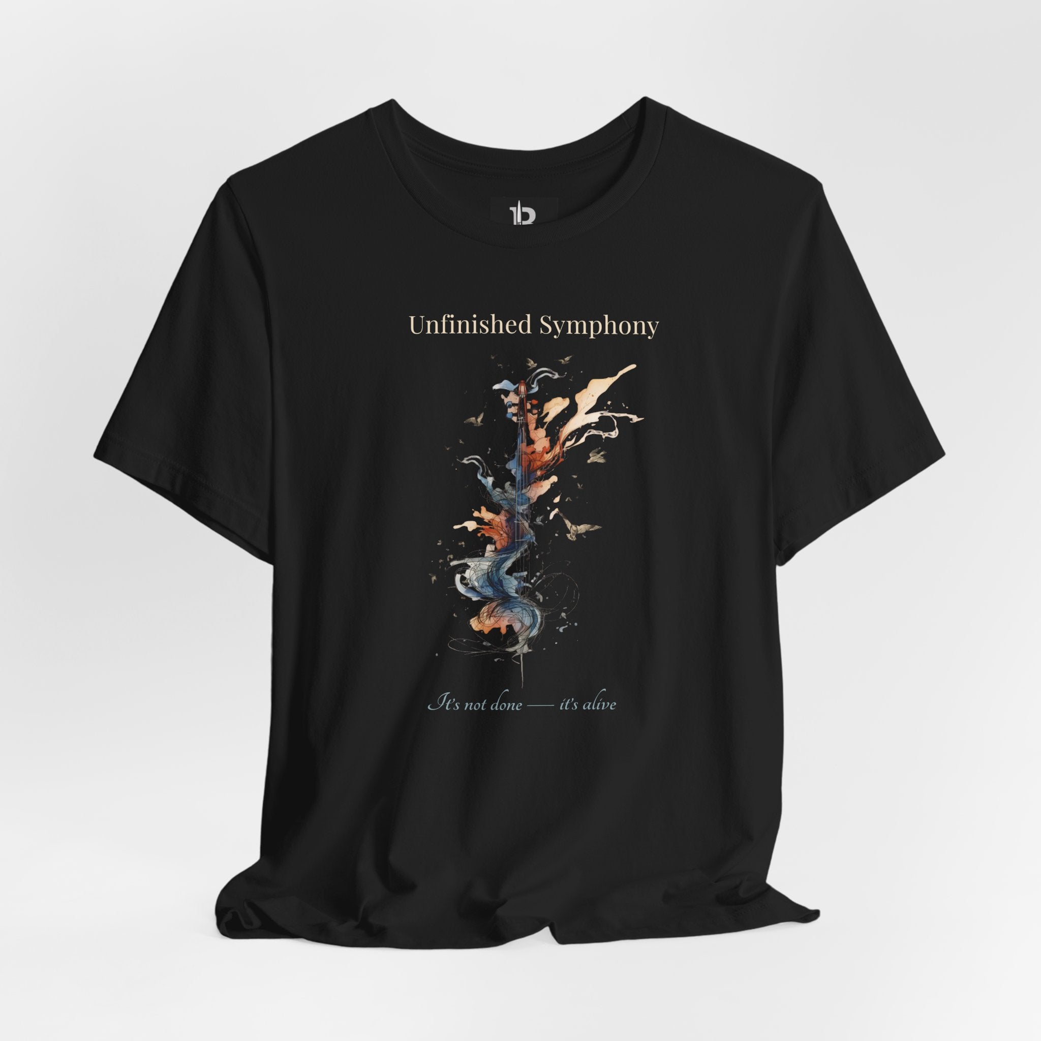Unfinished Symphony T-Shirt – Artistic Music Design, Creative Process Tee, “It’s Not Done It’s Alive” Inspirational Shirt