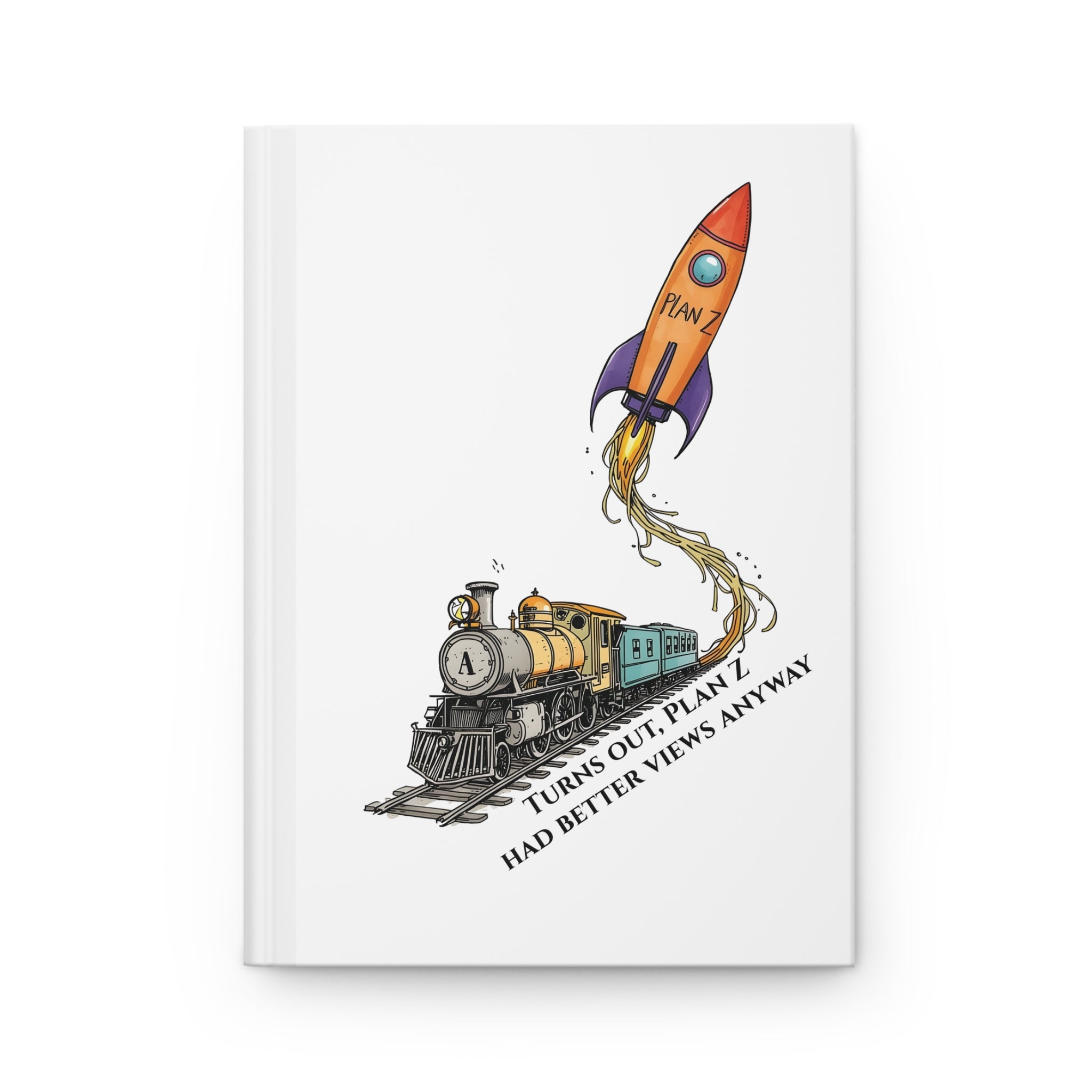 Plan Z Journal — Inspirational Hardcover Notebook with Rocket & Train Illustration, "Turns Out Plan Z Had Better Views Anyway"