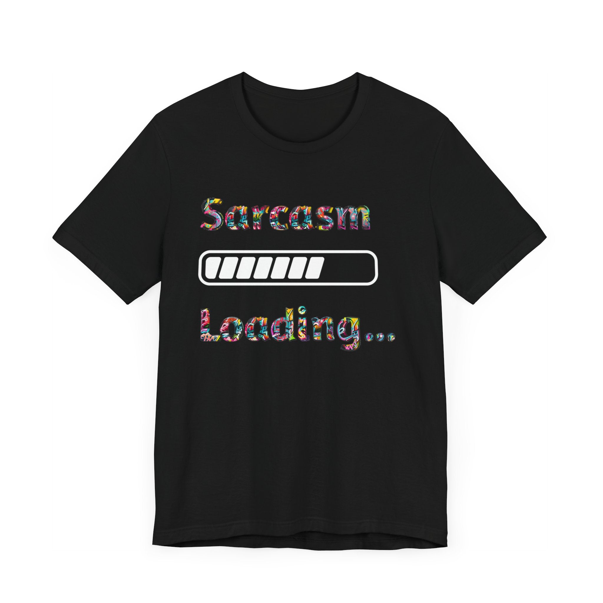 Sarcasm Loading Graphic T-Shirt - Funny and Unique Design Unisex  Tee