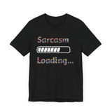 Sarcasm Loading Graphic T-Shirt - Funny and Unique Design Unisex  Tee