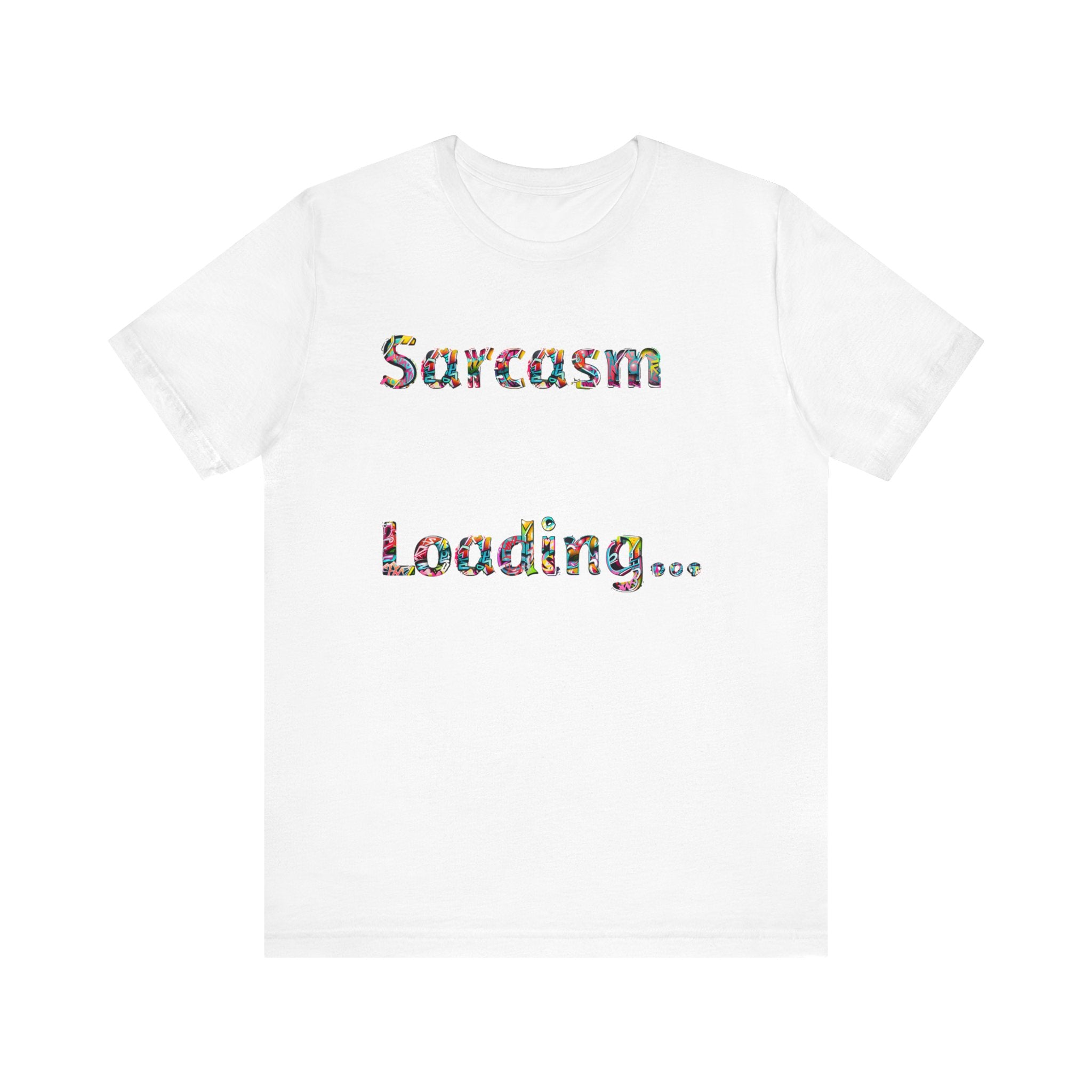 Sarcasm Loading Graphic T-Shirt - Funny and Unique Design Unisex  Tee