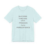 Motivational Quote Tee-Success thrives where passion meets persistence - Unisex Jersey Short Sleeve