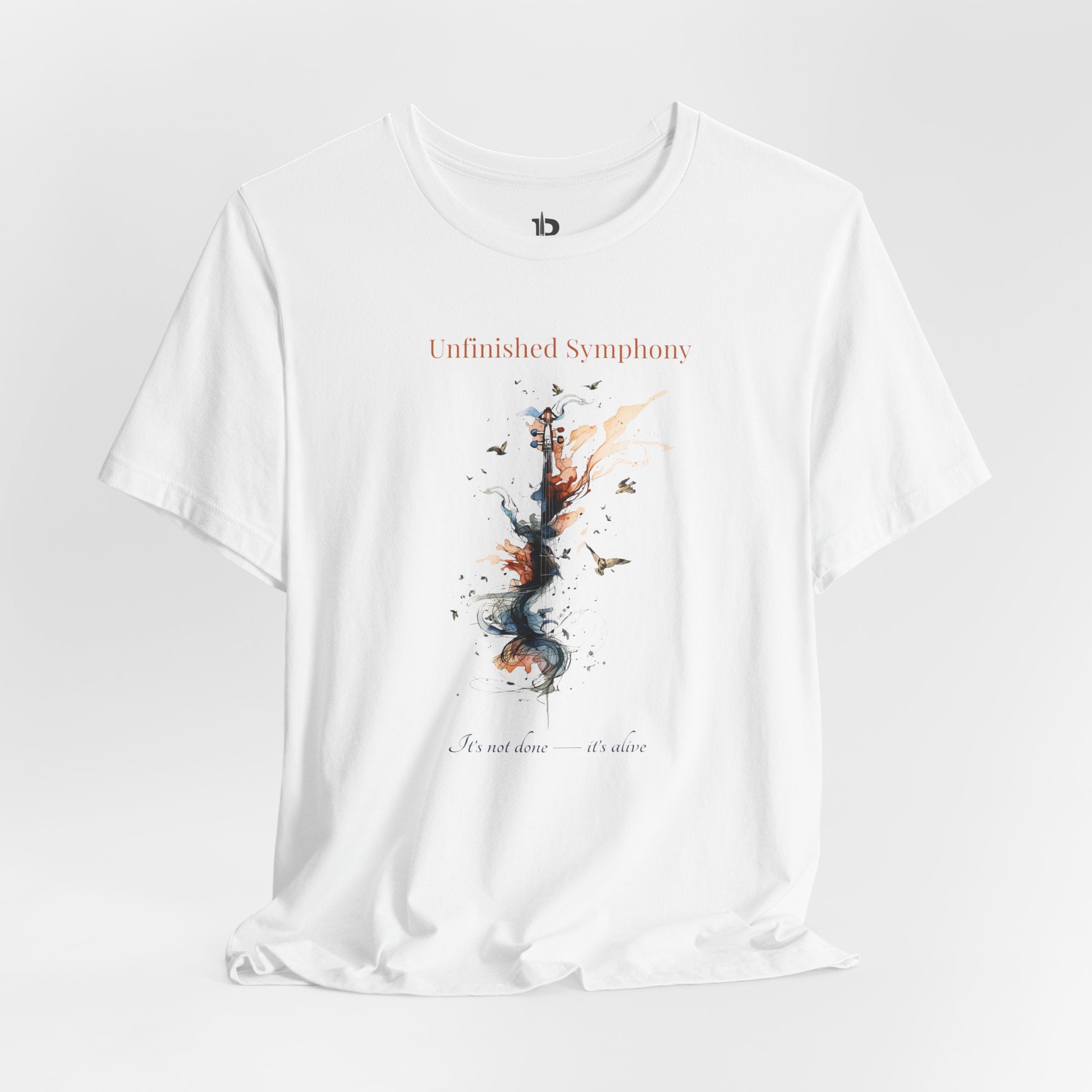 Unfinished Symphony T-Shirt – Artistic Music Design, Creative Process Tee, “It’s Not Done It’s Alive” Inspirational Shirt