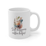 Life happen, coffee helps Ceramic Mug 11oz