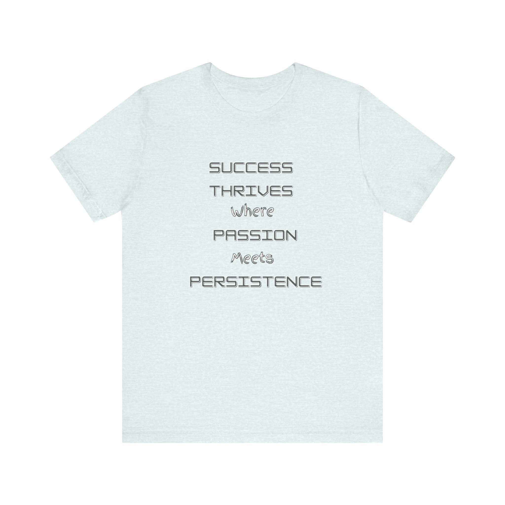 Motivational Quote Tee-Success thrives where passion meets persistence - Unisex Jersey Short Sleeve