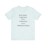 Motivational Quote Tee-Success thrives where passion meets persistence - Unisex Jersey Short Sleeve