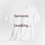 Sarcasm Loading Graphic T-Shirt - Funny and Unique Design Unisex  Tee