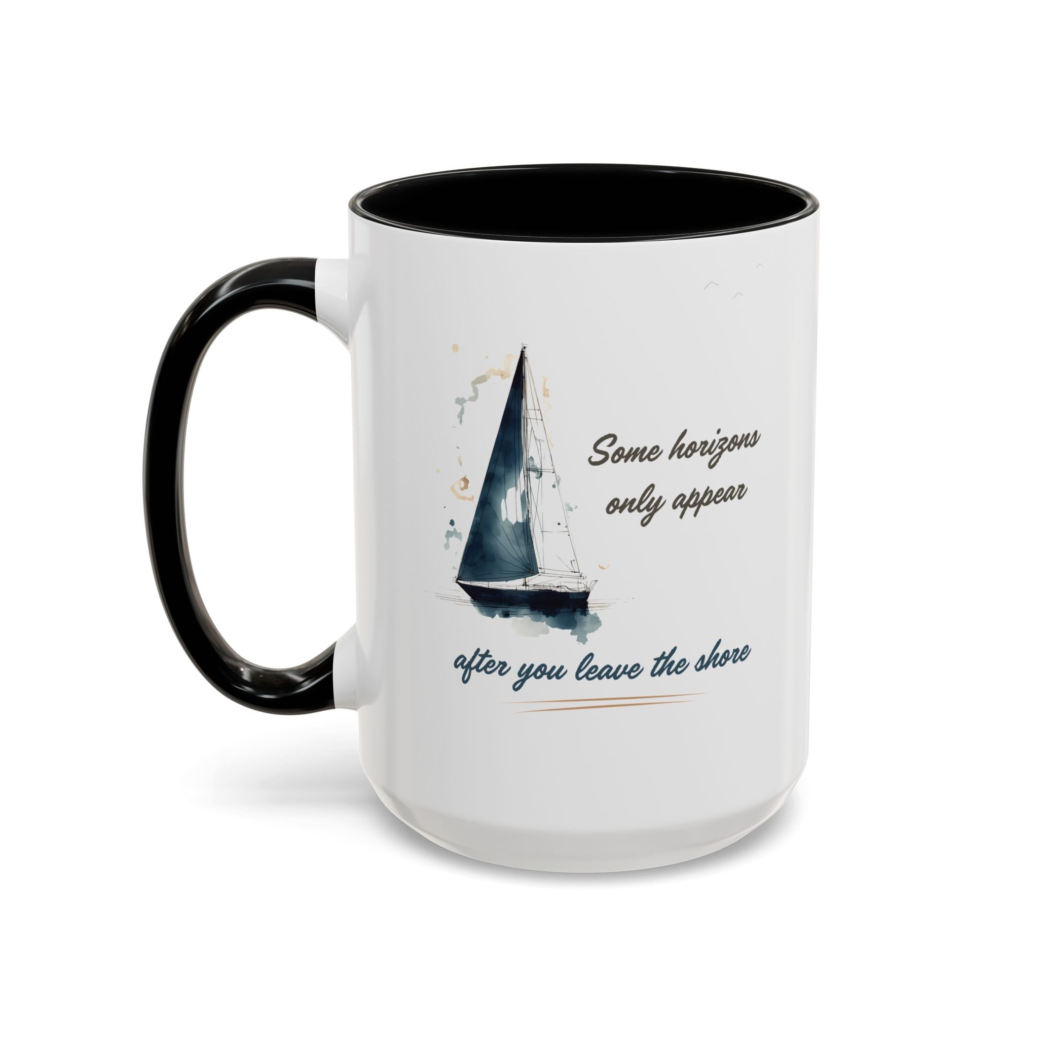Sailing Mug – Some Horizons Only Appear After You Leave the Shore | Nautical Coffee Mug 11oz, 15oz