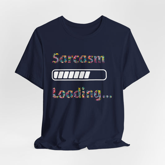 Sarcasm Loading Graphic T-Shirt - Funny and Unique Design Unisex  Tee