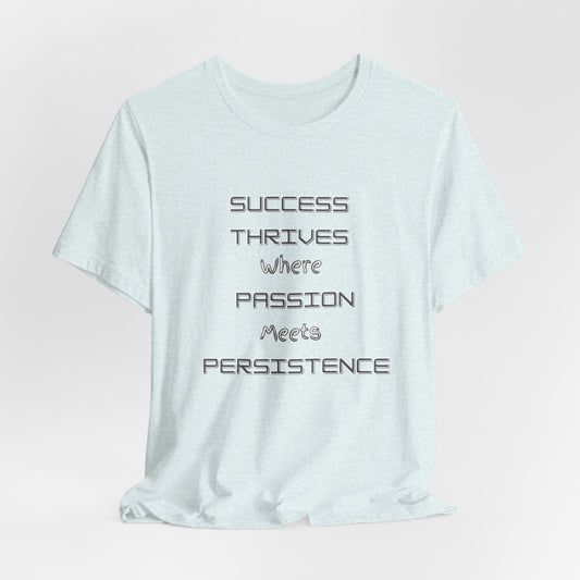 Motivational Quote Tee-Success thrives where passion meets persistence - Unisex Jersey Short Sleeve