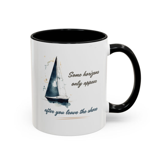 Sailing Mug – Some Horizons Only Appear After You Leave the Shore | Nautical Coffee Mug 11oz, 15oz