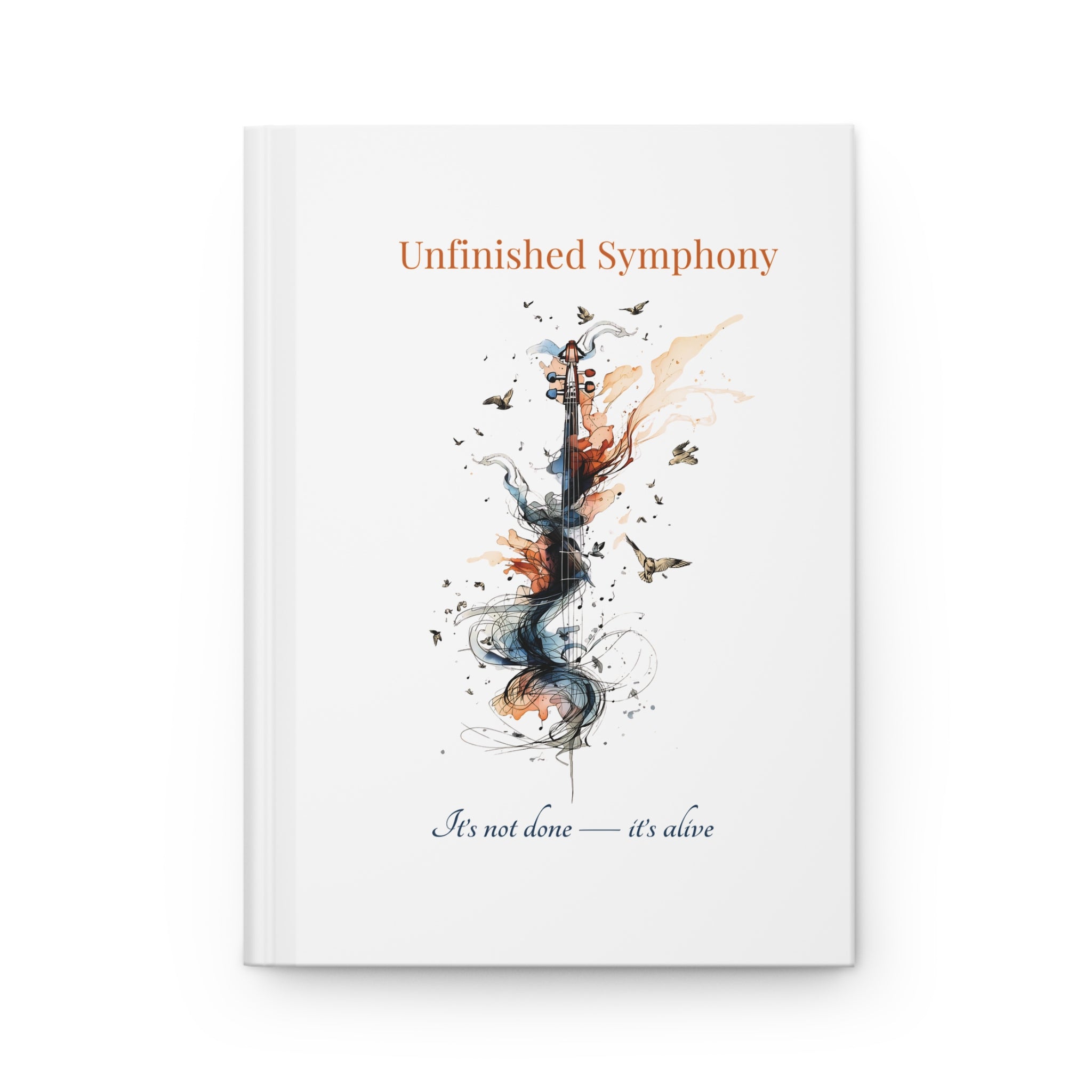 Unfinished Symphony Journal — Inspirational Hardcover Notebook for Ideas, Creativity & Personal Growth