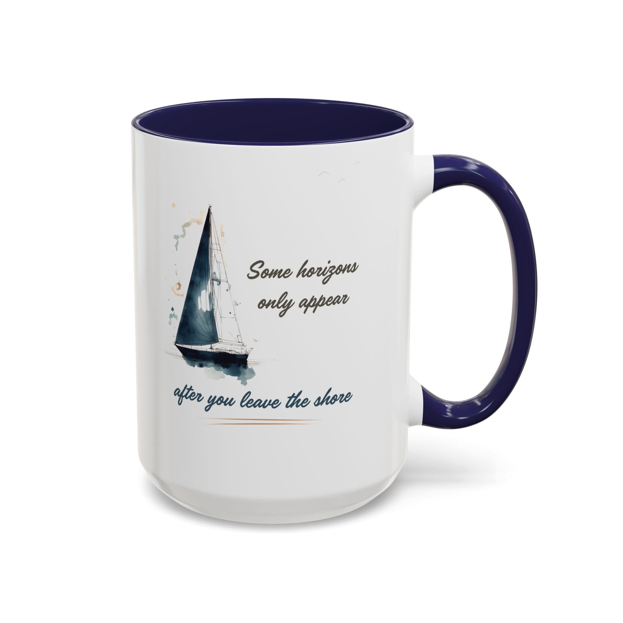 Sailing Mug – Some Horizons Only Appear After You Leave the Shore | Nautical Coffee Mug 11oz, 15oz