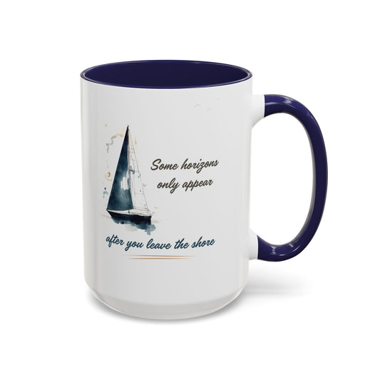 Sailing Mug – Some Horizons Only Appear After You Leave the Shore | Nautical Coffee Mug 11oz, 15oz
