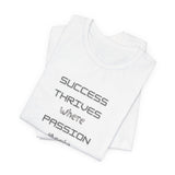 Motivational Quote Tee-Success thrives where passion meets persistence - Unisex Jersey Short Sleeve