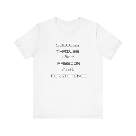 Motivational Quote Tee-Success thrives where passion meets persistence - Unisex Jersey Short Sleeve