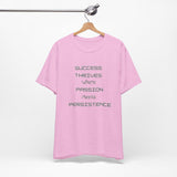 Motivational Quote Tee-Success thrives where passion meets persistence - Unisex Jersey Short Sleeve