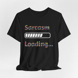 Sarcasm Loading Graphic T-Shirt - Funny and Unique Design Unisex  Tee