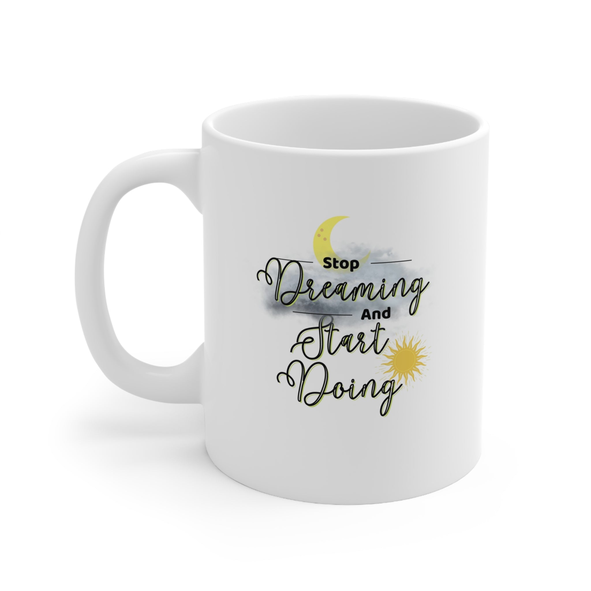 Stop Dreaming Start Doing Ceramic Mug 11oz
