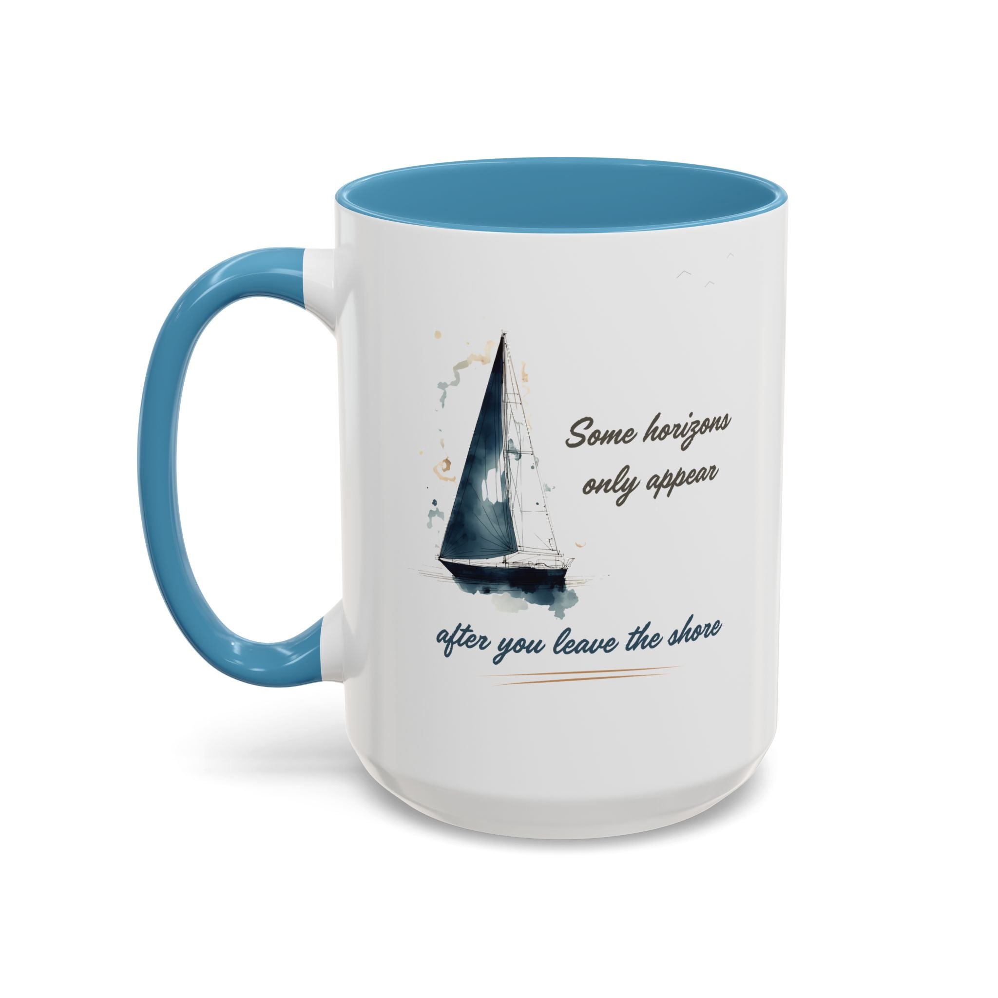 Sailing Mug – Some Horizons Only Appear After You Leave the Shore | Nautical Coffee Mug 11oz, 15oz