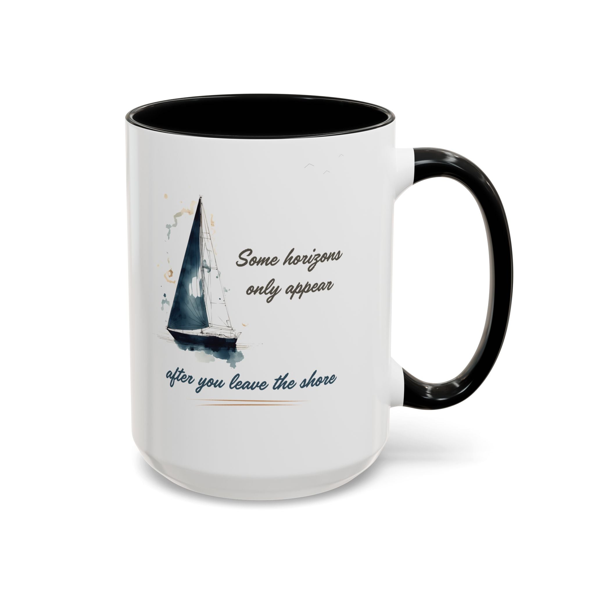 Sailing Mug – Some Horizons Only Appear After You Leave the Shore | Nautical Coffee Mug 11oz, 15oz