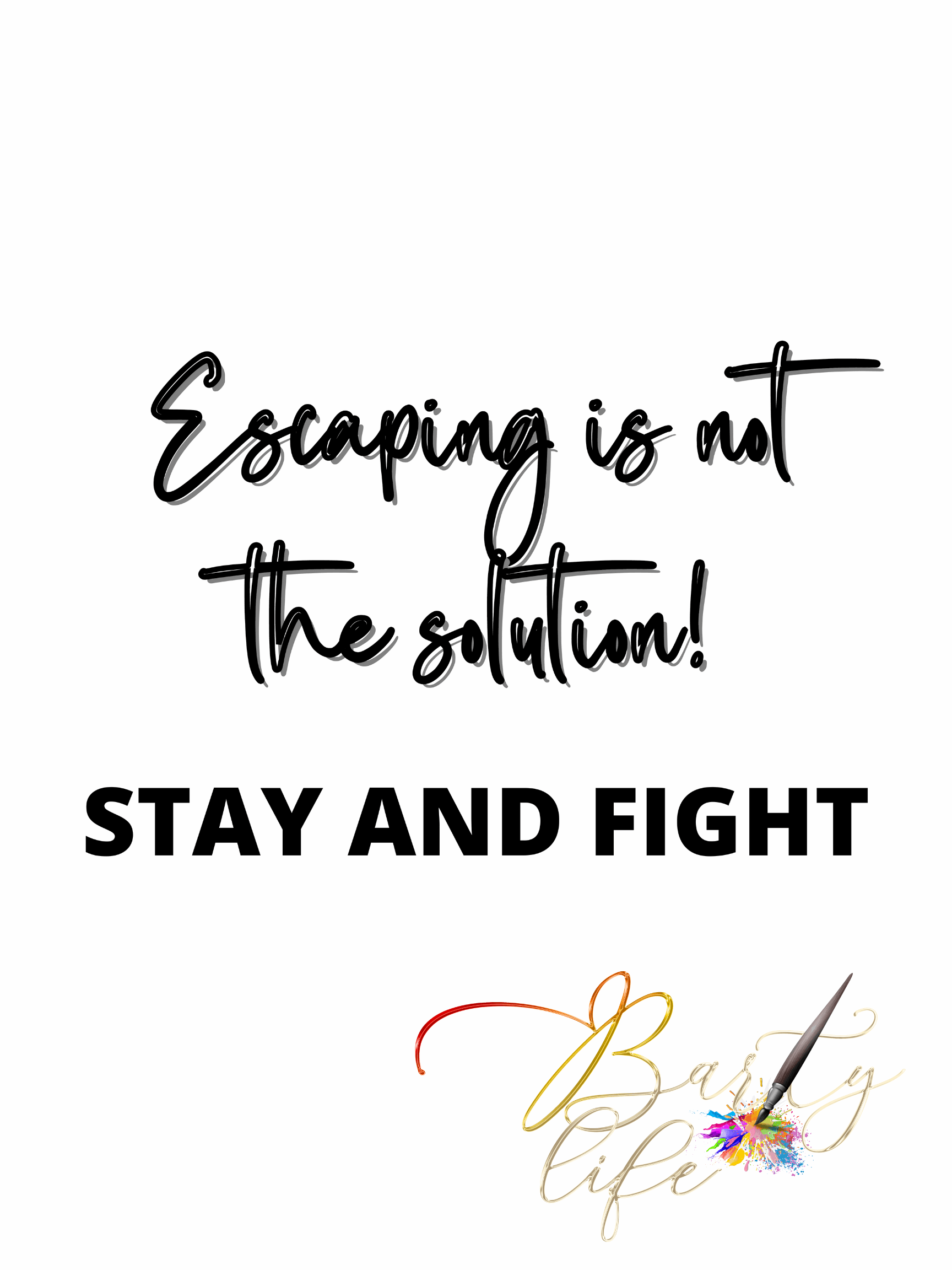 Escaping Is Not The Solution, Stay and Fight Barty life