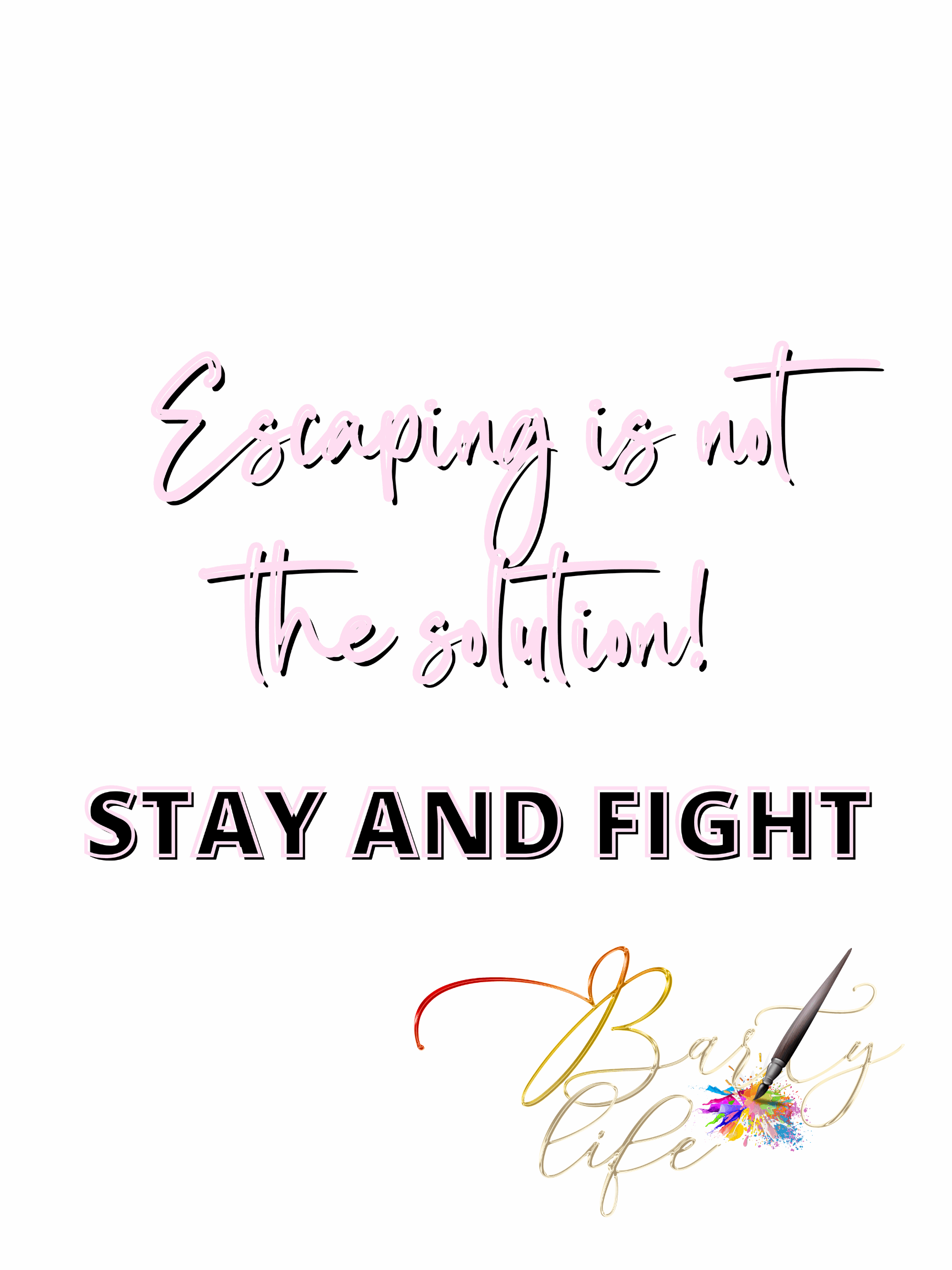 Escaping Is Not The Solution, Stay and Fight (PINK) Barty life
