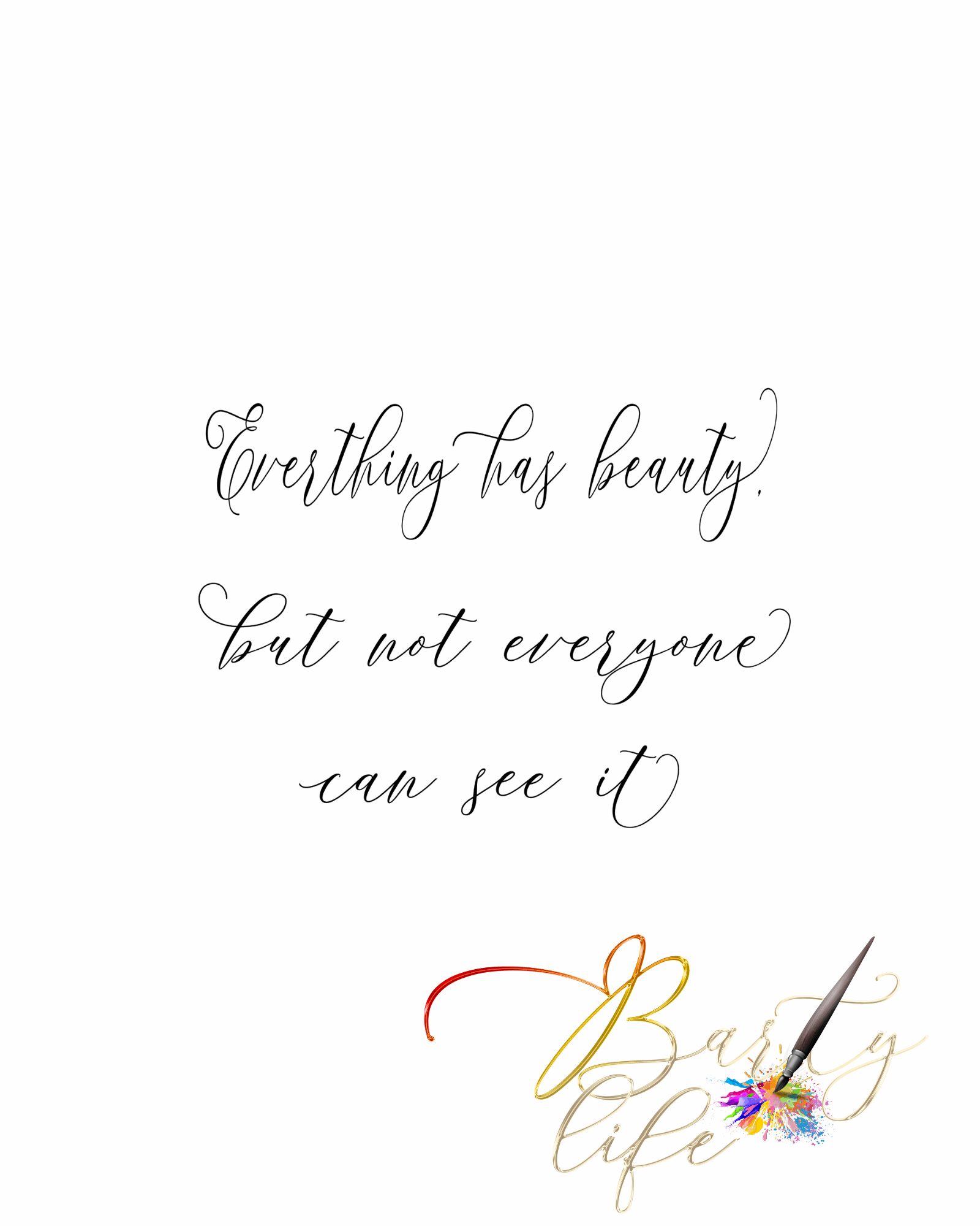 Everything has a beauty but not everyone can see it - Motivational wall art Barty life