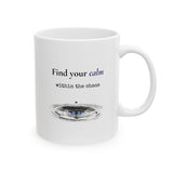 A white ceramic mug with a handle, featuring the printed text 'Find your calm within the chaos' and a graphic of a water ripple with a blue eye in the center.