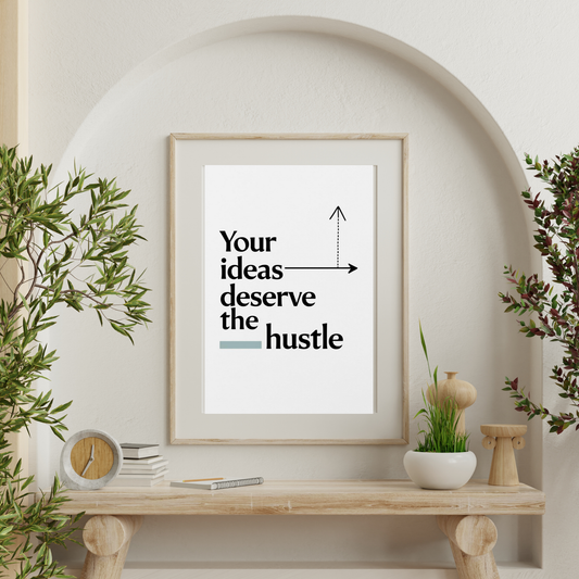 Modern typography art piece featuring an inspirational quote for entrepreneurs, 'Your ideas deserve the hustle', with a light blue accent underline.