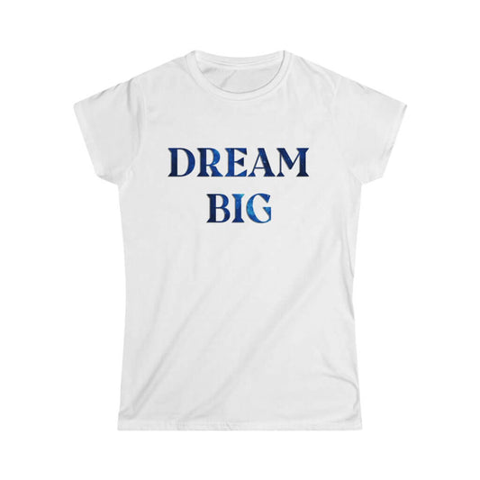 Dream Big Women's Softstyle Tee Barty life