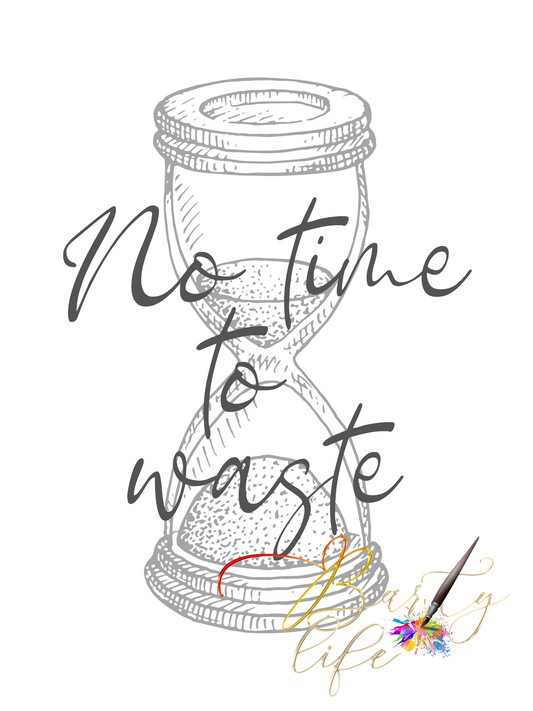 No Time To waste 2 - Wall Art Barty life