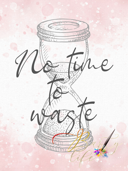 No Time To Waste - Wall Art Barty life