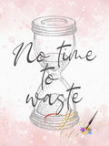 No Time To Waste - Wall Art Barty life